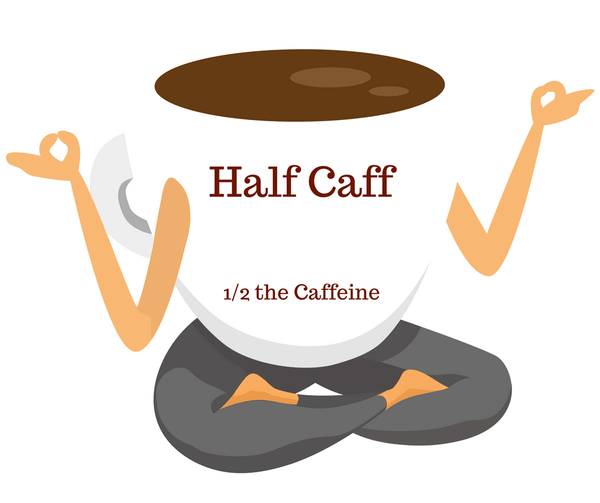 Half Caff - 1/2 the Caffeine